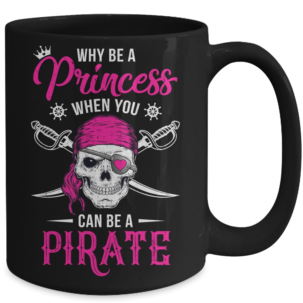 Funny Why Be A Princess When You Can Be A Pirate Mug | siriusteestore