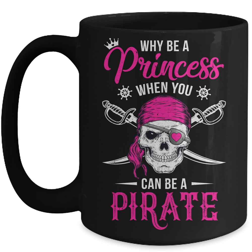 Funny Why Be A Princess When You Can Be A Pirate Mug | siriusteestore