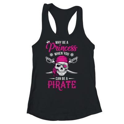 Funny Why Be A Princess When You Can Be A Pirate Shirt & Tank Top | siriusteestore