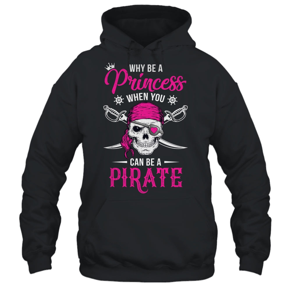 Funny Why Be A Princess When You Can Be A Pirate Shirt & Tank Top | siriusteestore