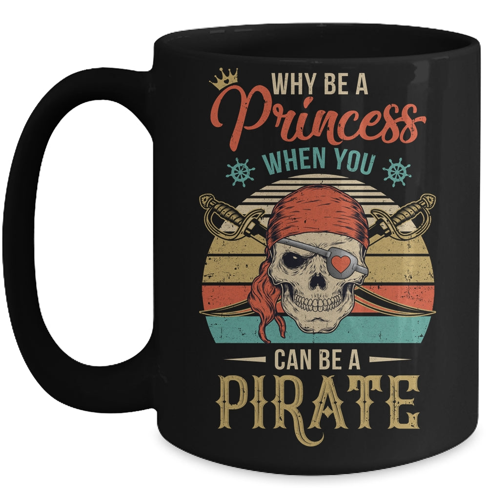 Funny Why Be Princess When You Can Be Pirate Retro Mug | siriusteestore