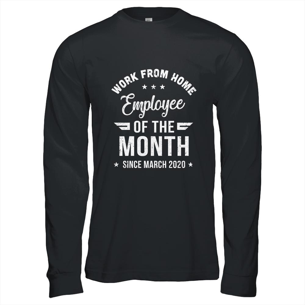 Funny Work From Home Employee Of The Month Since March 2020 Shirt & Hoodie | Siriustee.com