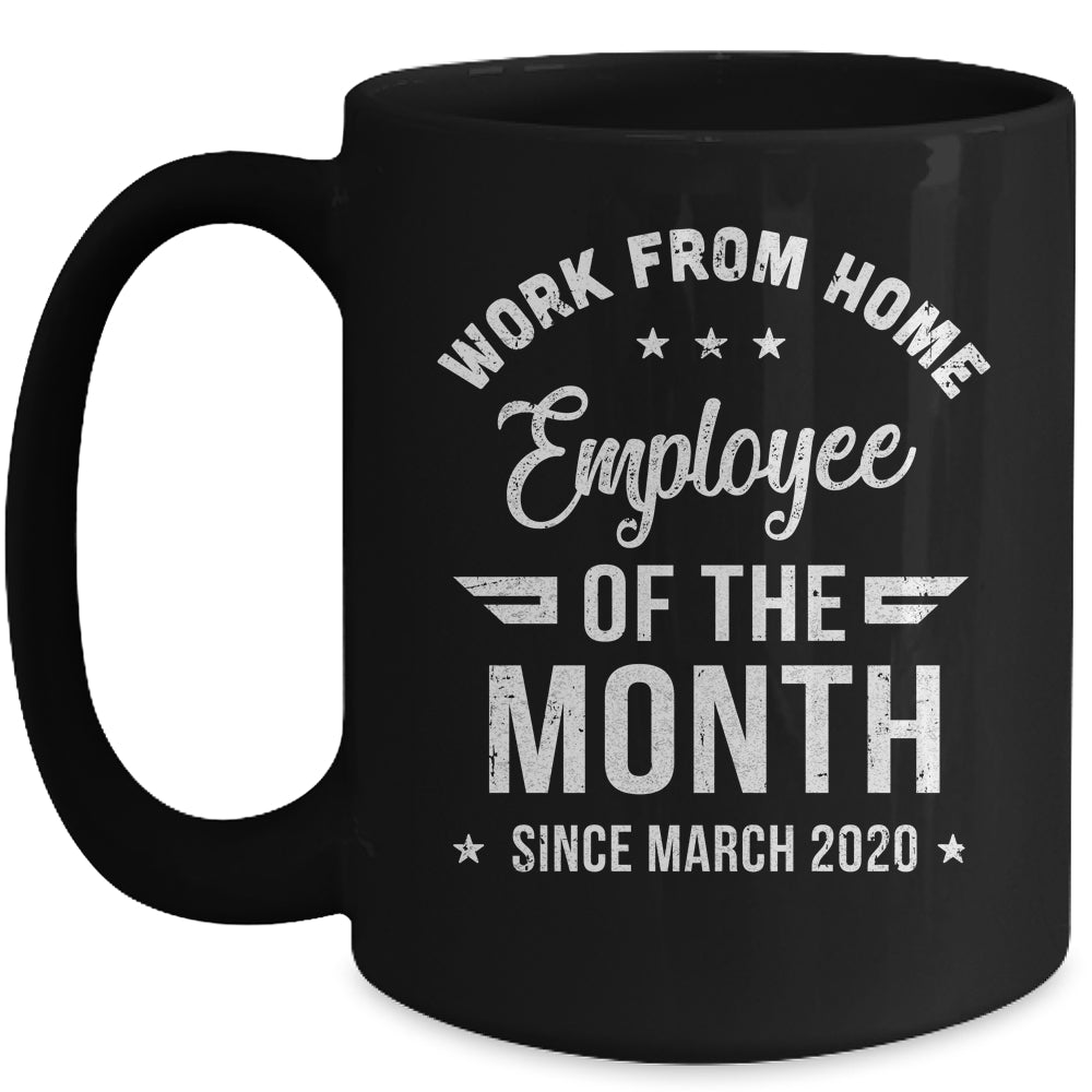 Funny Work From Home Employee Of The Month Since March 2020 Mug | siriusteestore