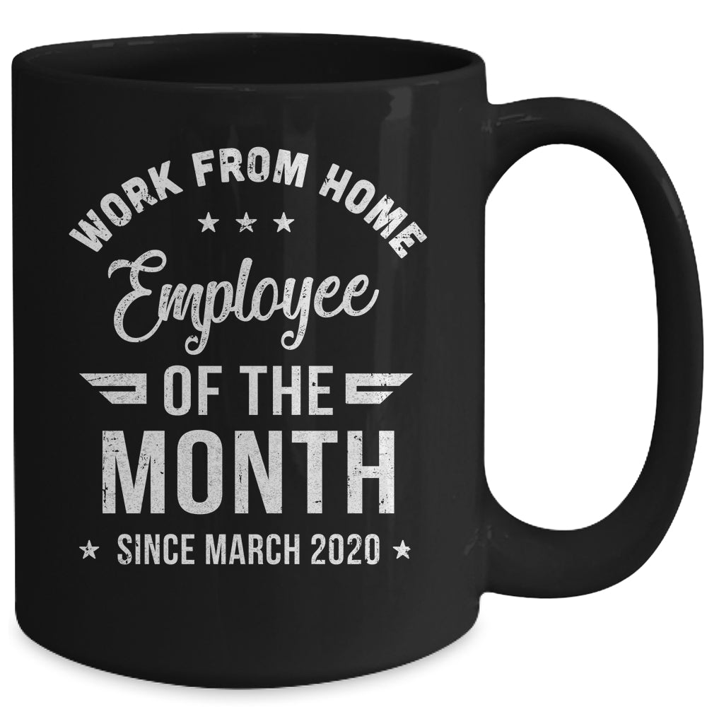 Funny Work From Home Employee Of The Month Since March 2020 Mug | siriusteestore