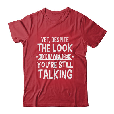 Funny Yet Despite The Look On My Face You're Still Talking Shirt & Tank Top | siriusteestore