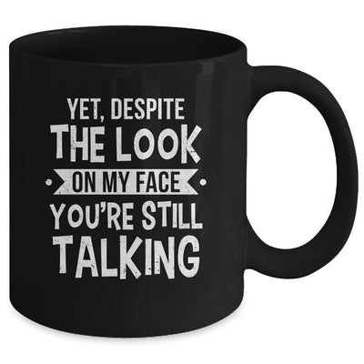 Funny Yet Despite The Look On My Face You're Still Talking Mug | siriusteestore