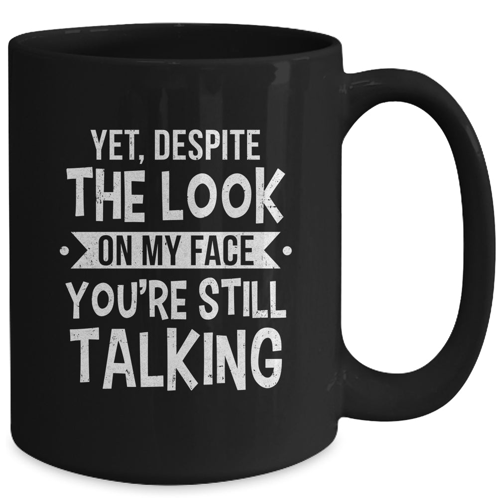Funny Yet Despite The Look On My Face You're Still Talking Mug | siriusteestore