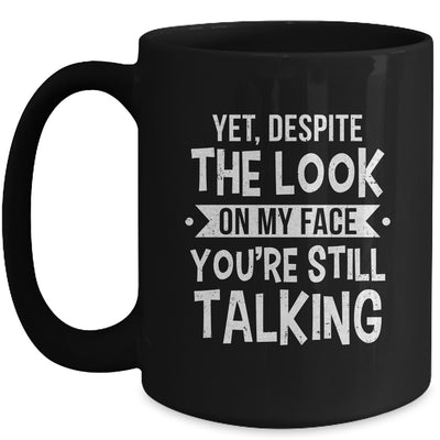 Funny Yet Despite The Look On My Face You're Still Talking Mug | siriusteestore