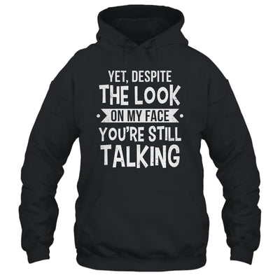 Funny Yet Despite The Look On My Face You're Still Talking Shirt & Tank Top | siriusteestore