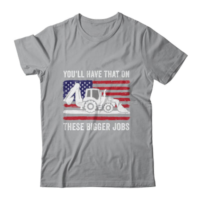 Funny You'll Have That On These Bigger Jobs Flag American Shirt & Hoodie | siriusteestore