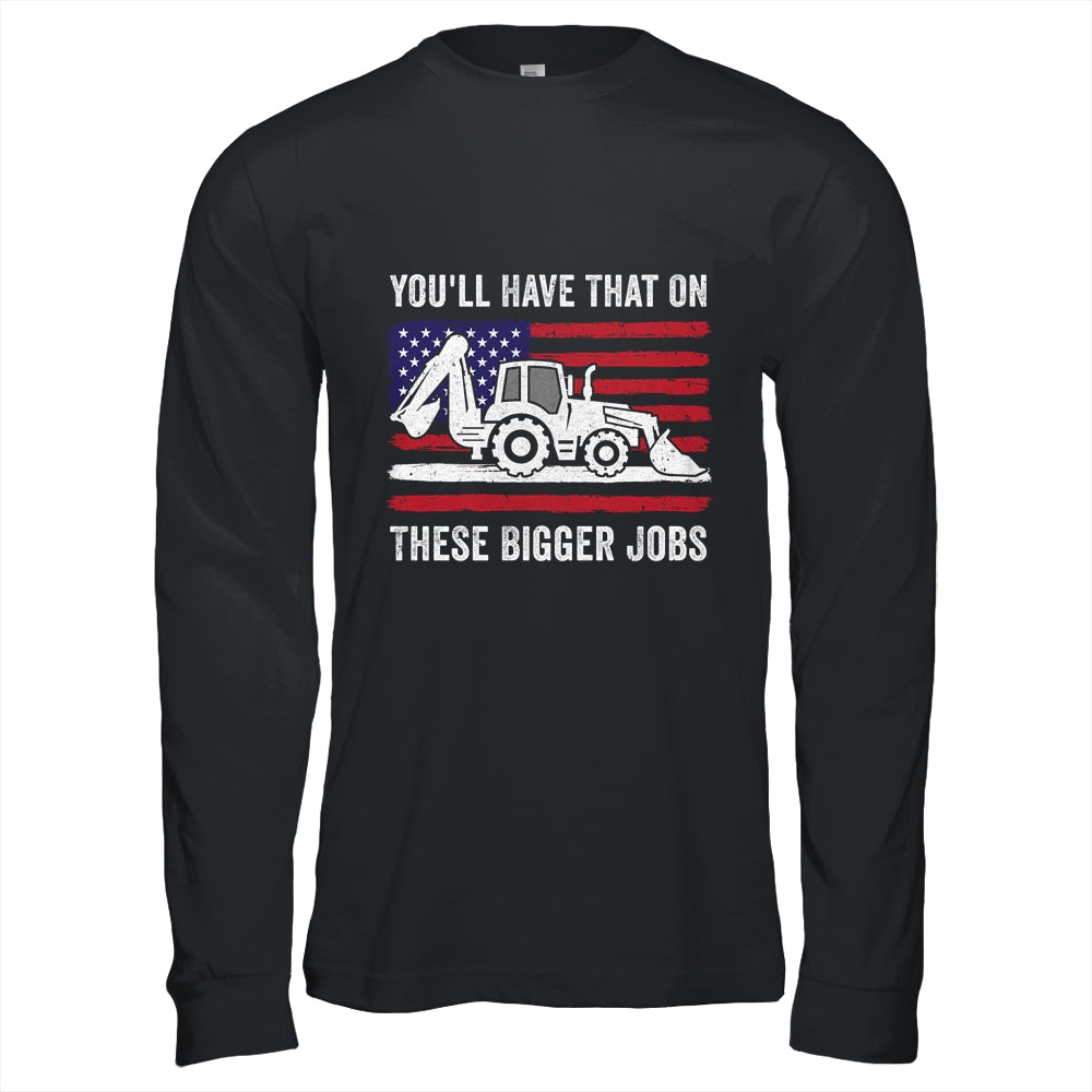 Funny You'll Have That On These Bigger Jobs Flag American Shirt & Hoodie | siriusteestore