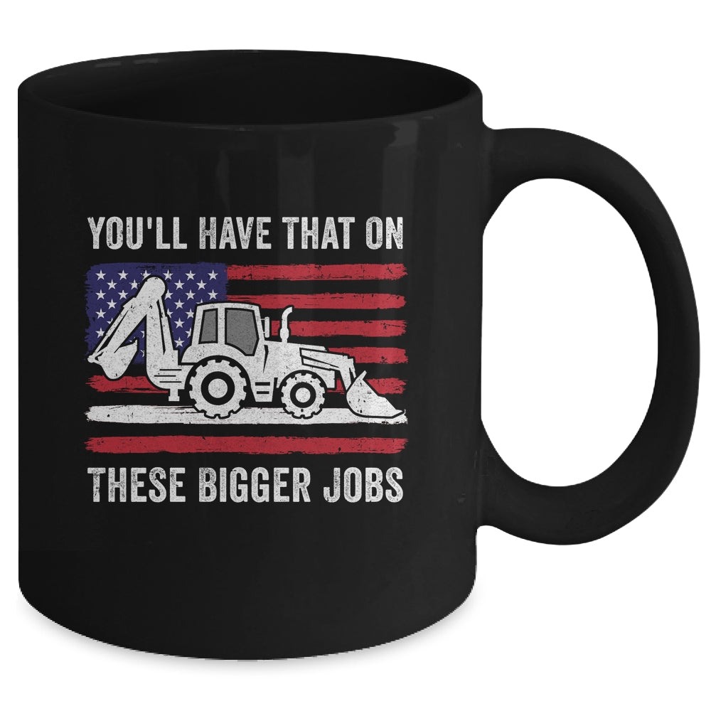 Funny You'll Have That On These Bigger Jobs Flag American Mug | siriusteestore