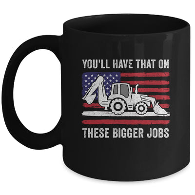 Funny You'll Have That On These Bigger Jobs Flag American Mug | siriusteestore