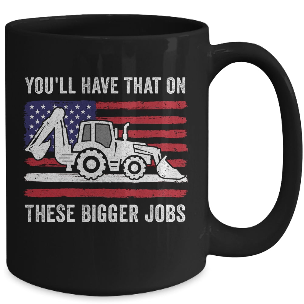 Funny You'll Have That On These Bigger Jobs Flag American Mug | siriusteestore
