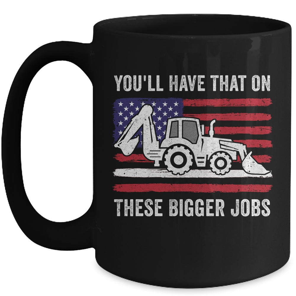 Funny You'll Have That On These Bigger Jobs Flag American Mug | siriusteestore