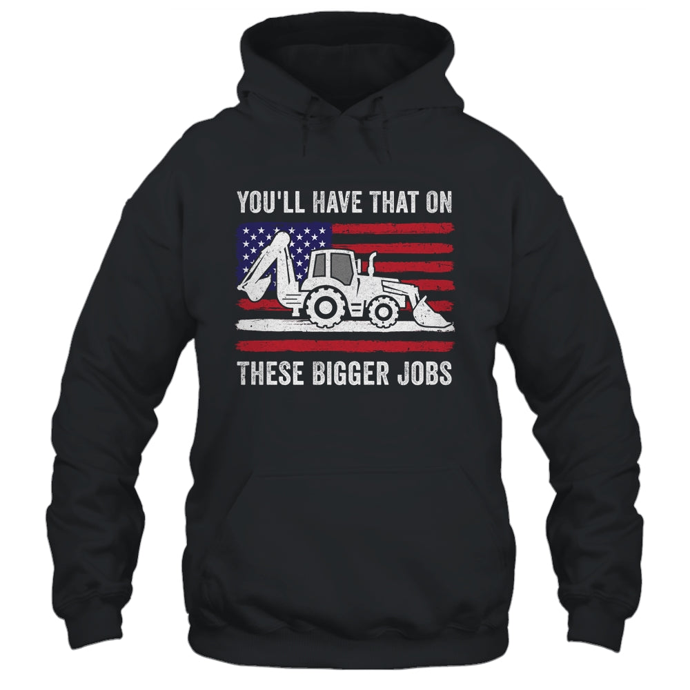 Funny You'll Have That On These Bigger Jobs Flag American Shirt & Hoodie | siriusteestore