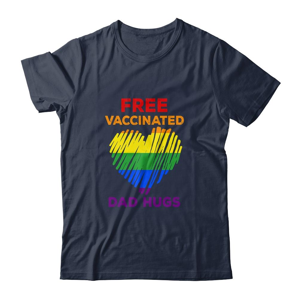 Gay Pride Free Vaccinated Dad Hugs LGBT 2021 Shirt & Hoodie | Siriustee.com