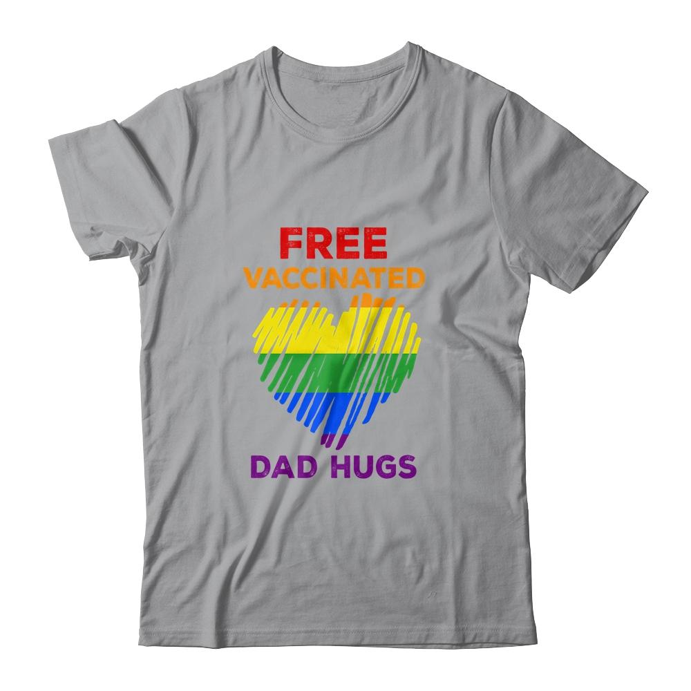 Gay Pride Free Vaccinated Dad Hugs LGBT 2021 Shirt & Hoodie | Siriustee.com