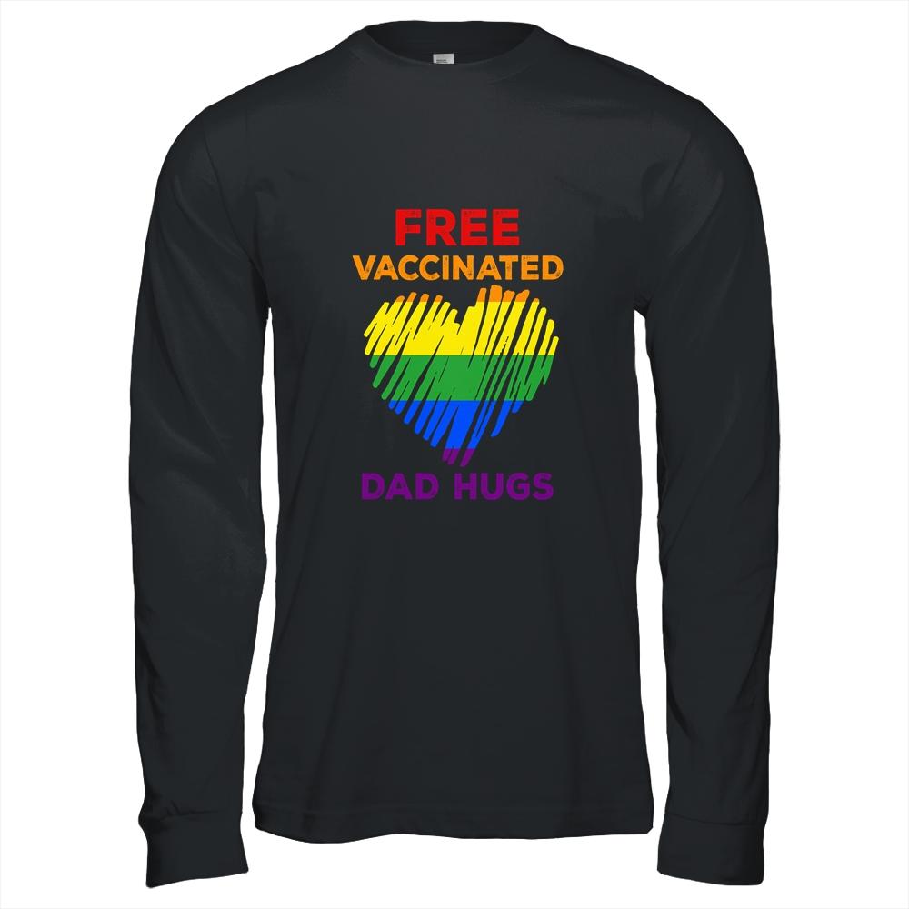 Gay Pride Free Vaccinated Dad Hugs LGBT 2021 Shirt & Hoodie | Siriustee.com