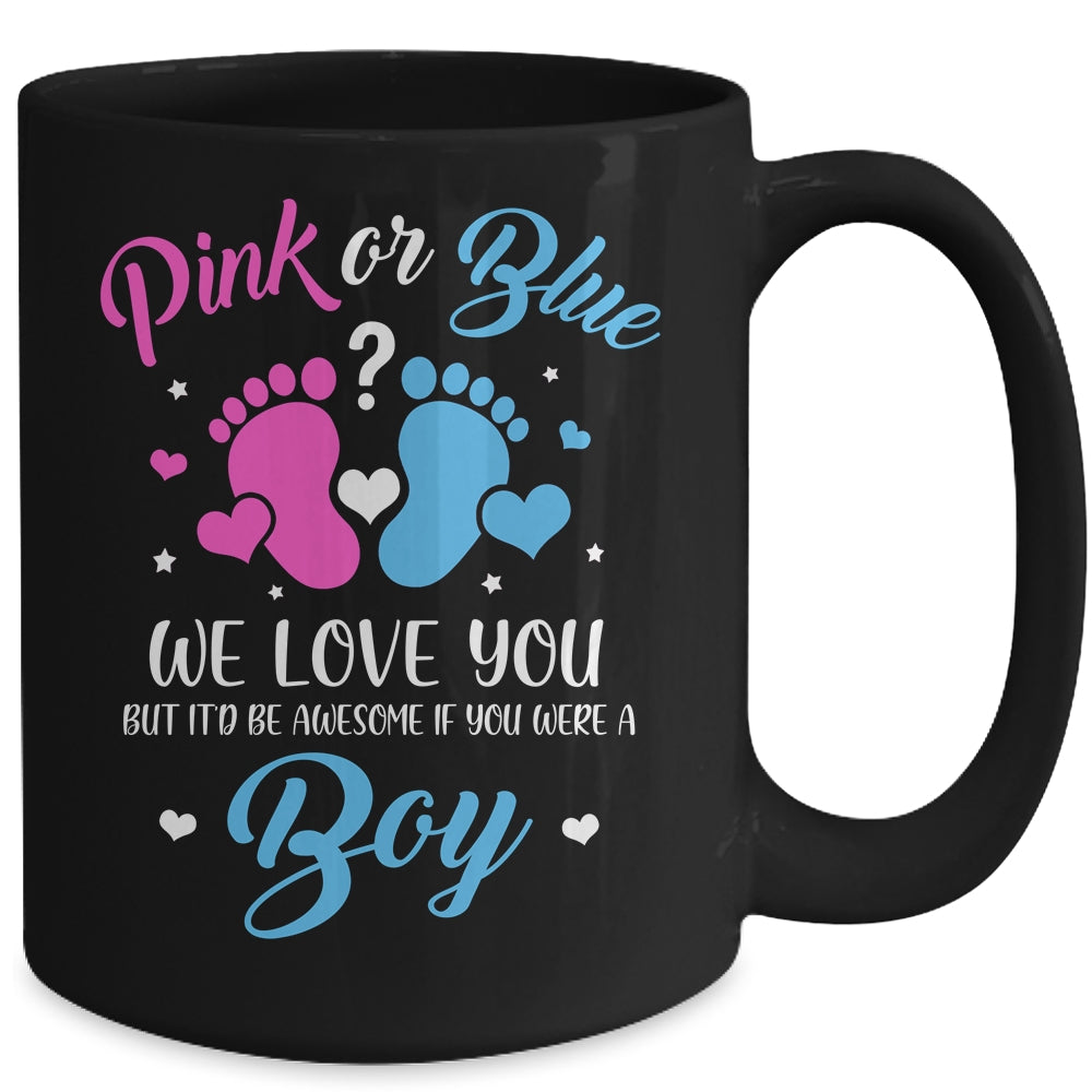 Gender Reveal Pink Or Blue Love You But Awesome If Were Boy Mug | siriusteestore