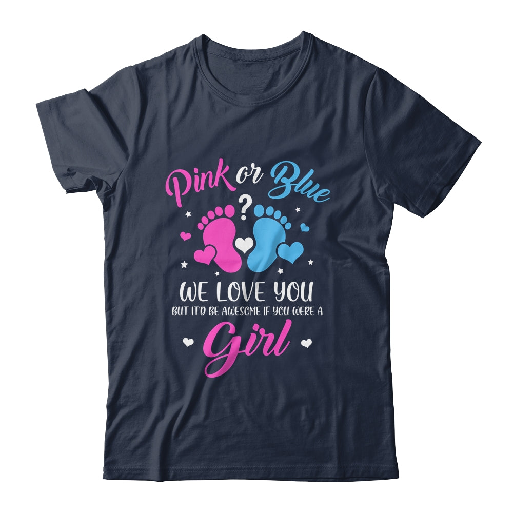 Gender Reveal Pink Or Blue Love You But Awesome If Were Girl Shirt & Tank Top | siriusteestore