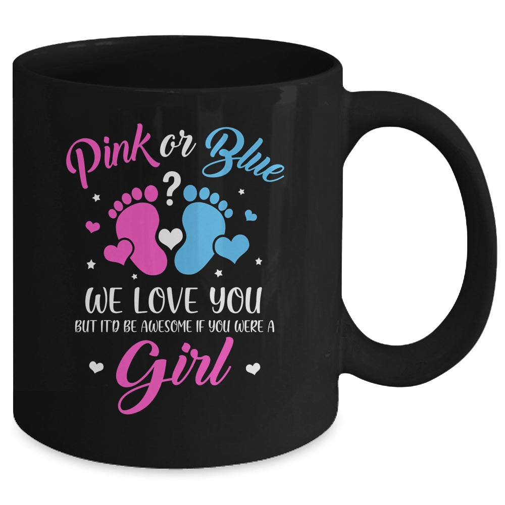 Gender Reveal Pink Or Blue Love You But Awesome If Were Girl Mug | siriusteestore