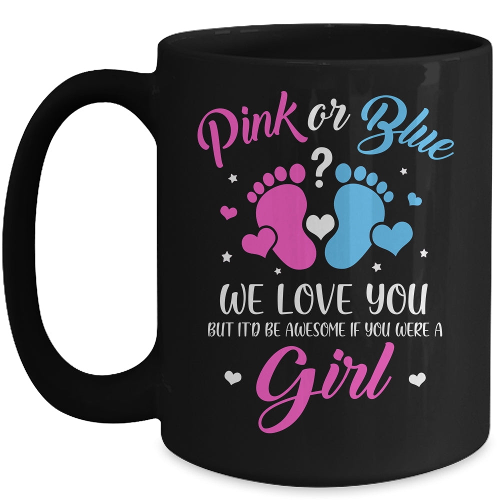 Gender Reveal Pink Or Blue Love You But Awesome If Were Girl Mug | siriusteestore