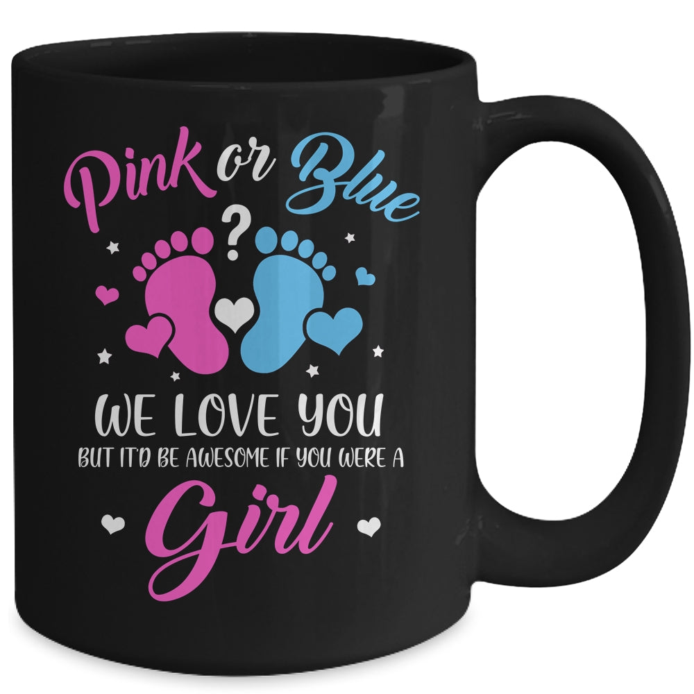 Gender Reveal Pink Or Blue Love You But Awesome If Were Girl Mug | siriusteestore
