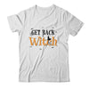 Get Back Witch I'm Not A Witch Im Your Wife Couple Halloween Shirt & Sweatshirt | siriusteestore