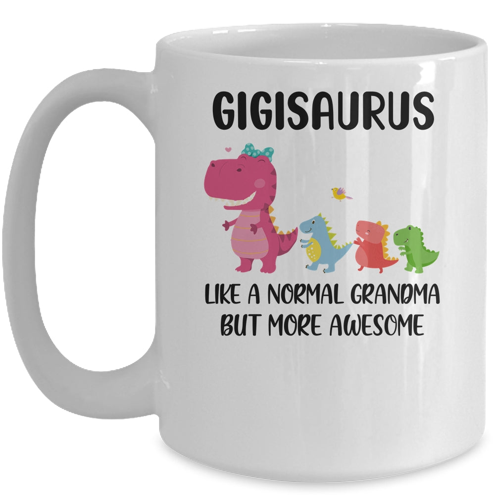 Gigisaurus Like A Normal Grandma But More Awesome Gigi Mug | siriusteestore