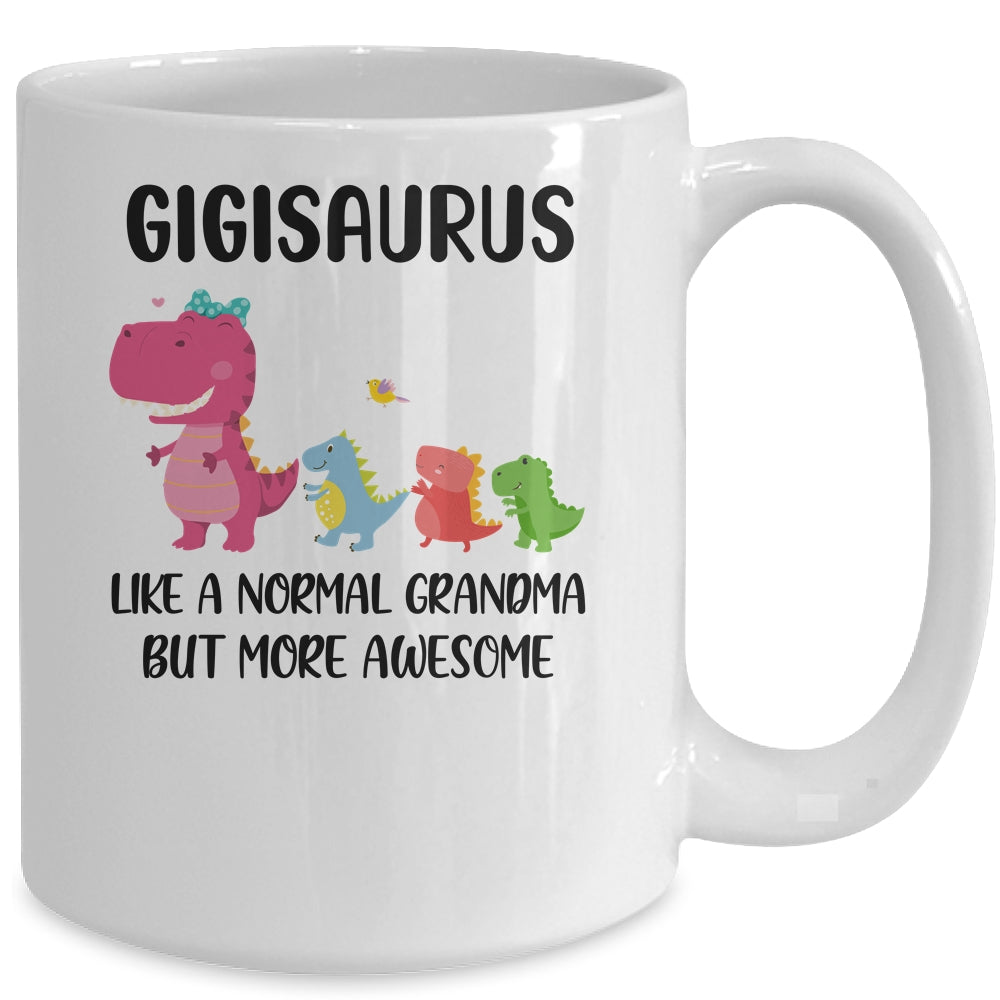 Gigisaurus Like A Normal Grandma But More Awesome Gigi Mug | siriusteestore