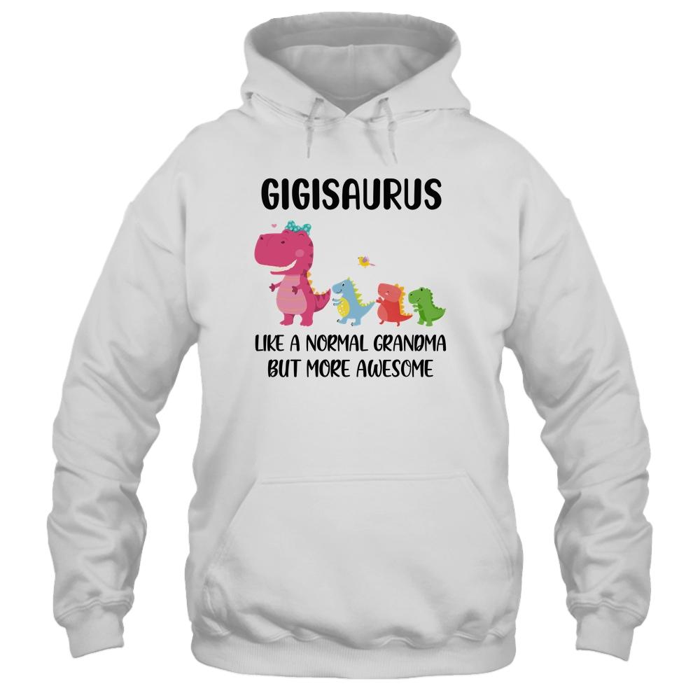 Gigisaurus Like A Normal Grandma But More Awesome Gigi Shirt & Hoodie | teecentury