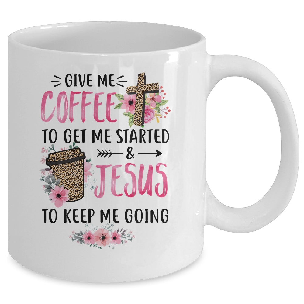 Give Me Coffee To Get Me Started And Jesus To Keep Me Going Mug | siriusteestore