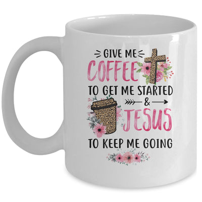 Give Me Coffee To Get Me Started And Jesus To Keep Me Going Mug | siriusteestore