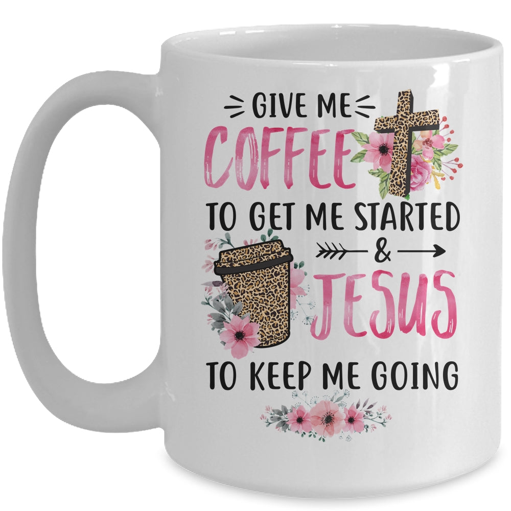 Give Me Coffee To Get Me Started And Jesus To Keep Me Going Mug | siriusteestore