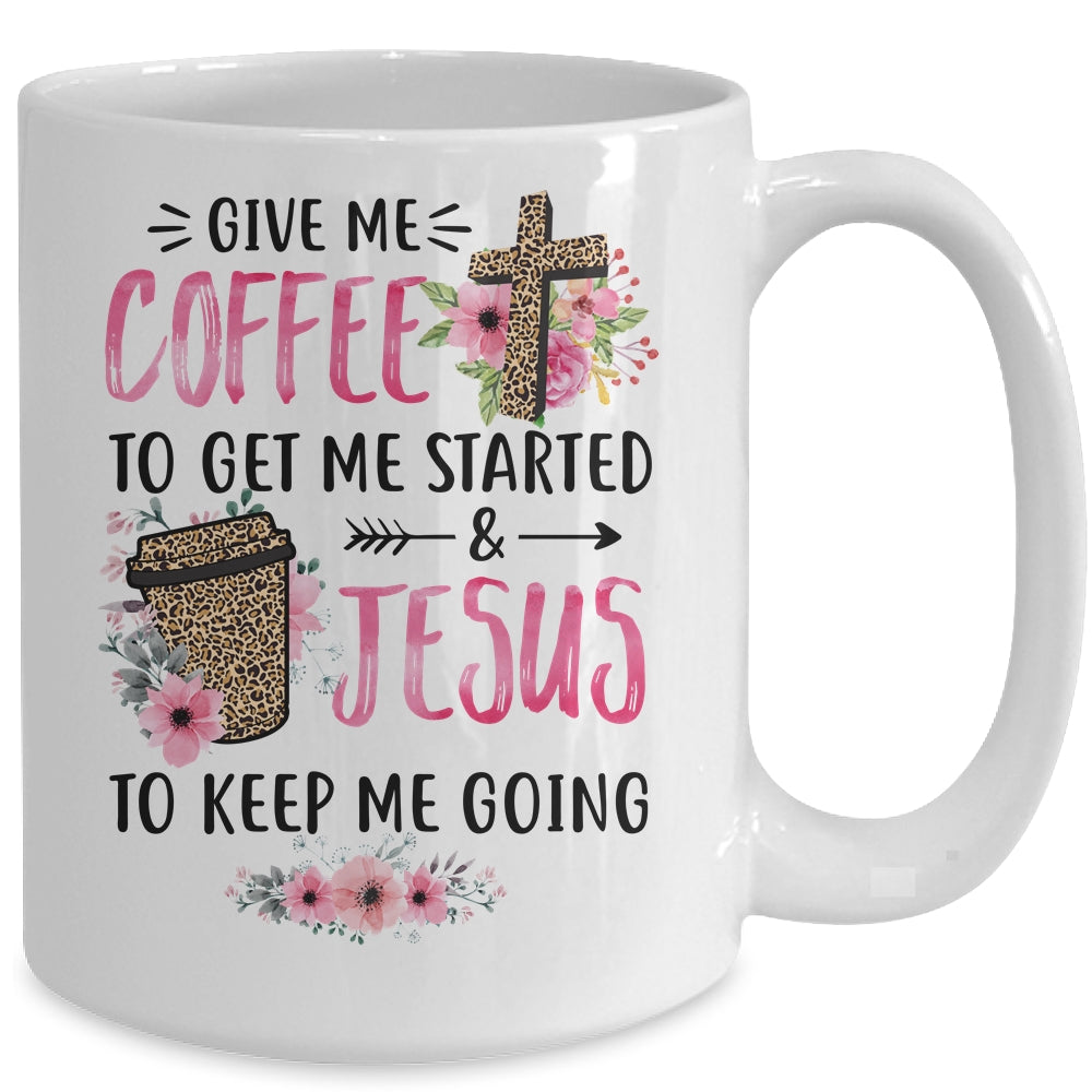 Give Me Coffee To Get Me Started And Jesus To Keep Me Going Mug | siriusteestore