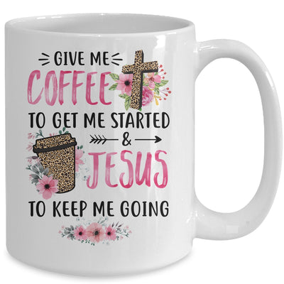 Give Me Coffee To Get Me Started And Jesus To Keep Me Going Mug | siriusteestore