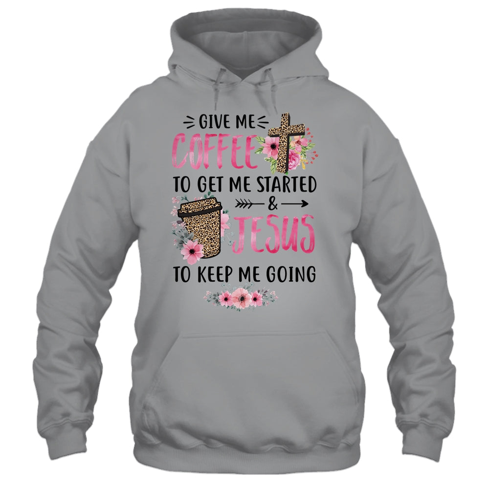 Give Me Coffee To Get Me Started And Jesus To Keep Me Going Shirt & Tank Top | siriusteestore