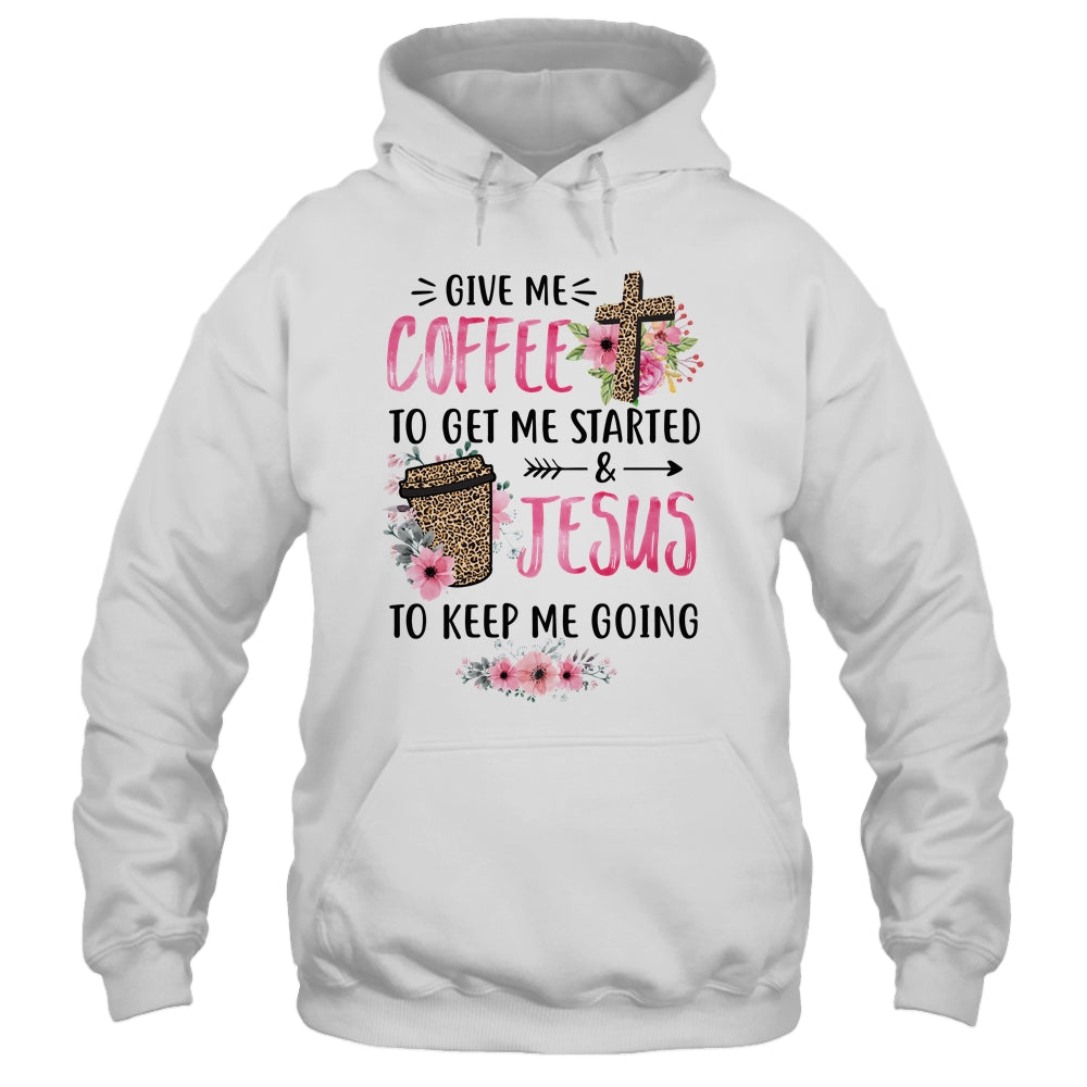 Give Me Coffee To Get Me Started And Jesus To Keep Me Going Shirt & Tank Top | siriusteestore