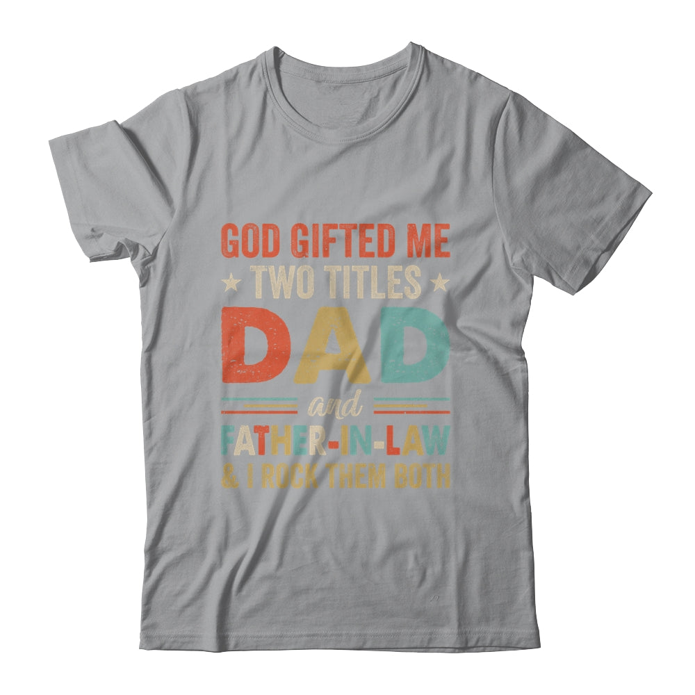 God Gifted Me Two Titles Dad And Father-In-Law Fathers Day Vintage Shirt & Hoodie | siriusteestore