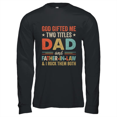God Gifted Me Two Titles Dad And Father-In-Law Fathers Day Vintage Shirt & Hoodie | siriusteestore