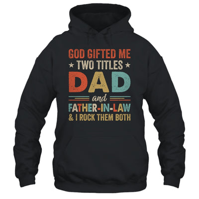 God Gifted Me Two Titles Dad And Father-In-Law Fathers Day Vintage Shirt & Hoodie | siriusteestore