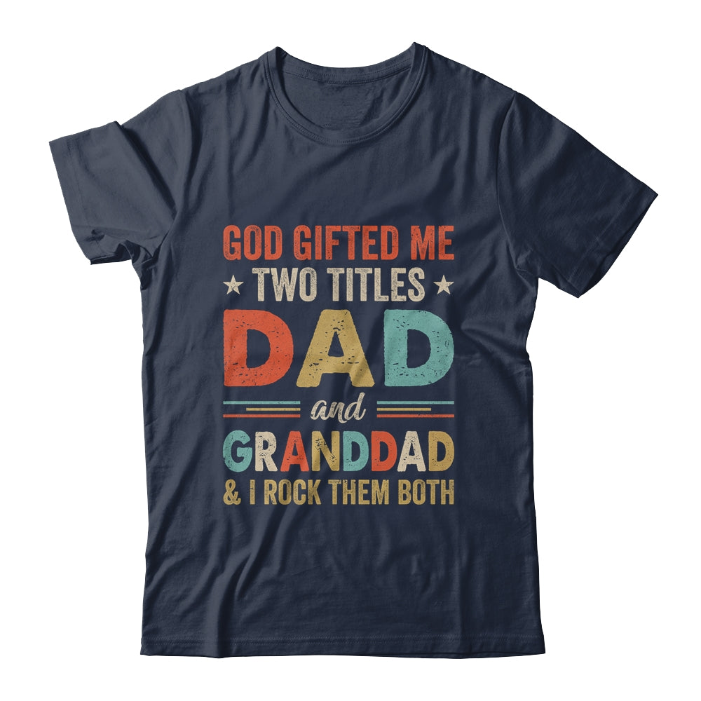 God Gifted Me Two Titles Dad And Granddad Fathers Day Vintage Shirt & Hoodie | siriusteestore