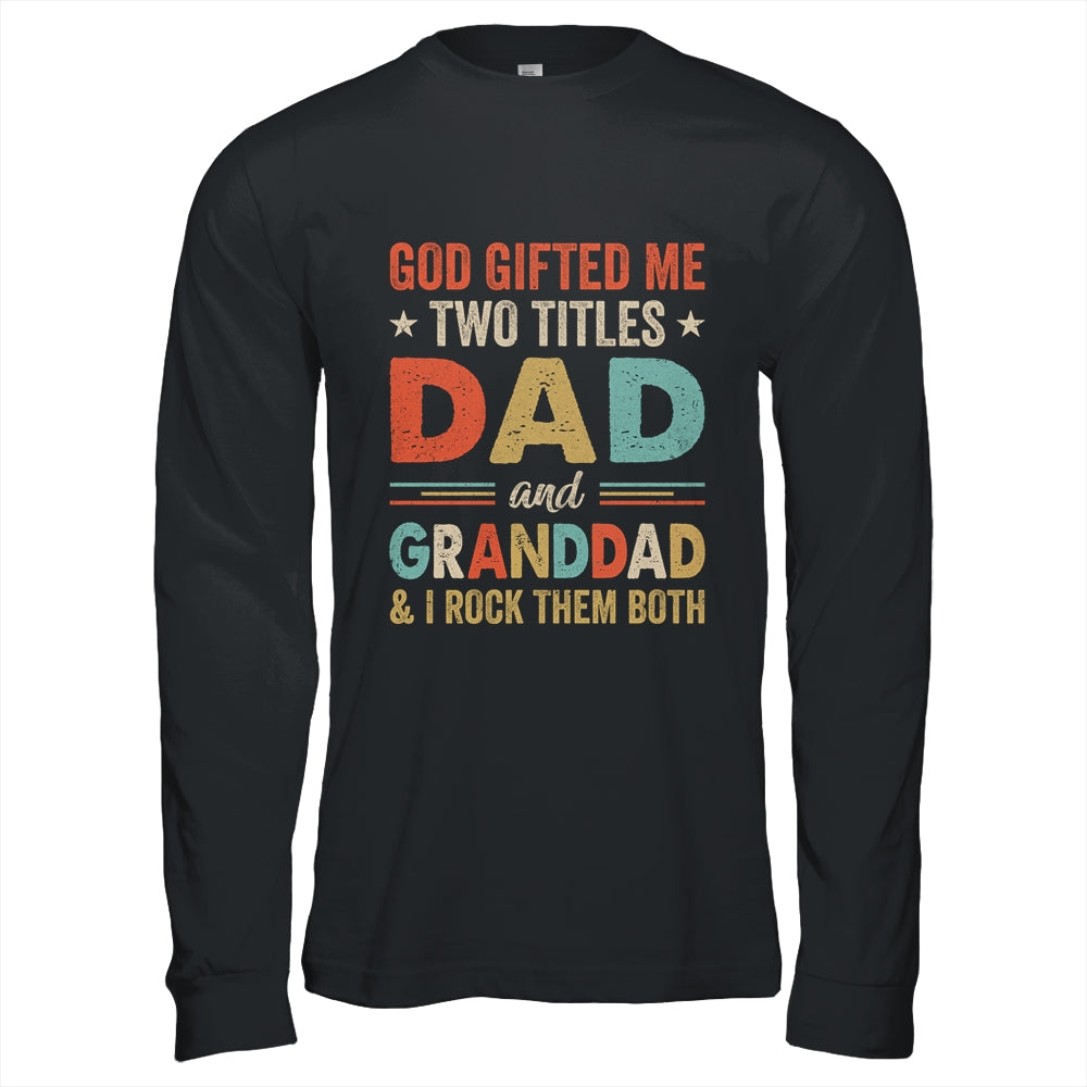 God Gifted Me Two Titles Dad And Granddad Fathers Day Vintage Shirt & Hoodie | siriusteestore
