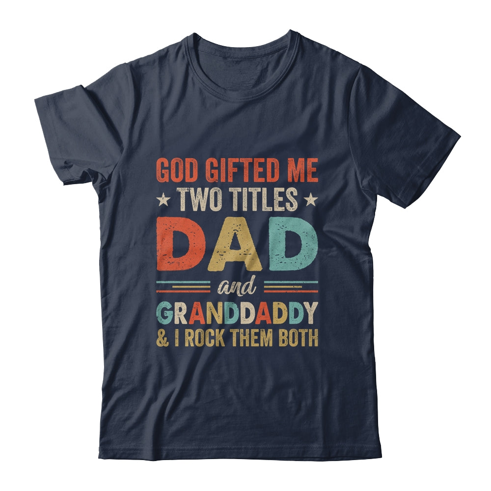 God Gifted Me Two Titles Dad And Granddaddy Fathers Day Vintage Shirt & Hoodie | siriusteestore
