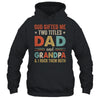 God Gifted Me Two Titles Dad And Grandpa Fathers Day Vintage Shirt & Hoodie | siriusteestore