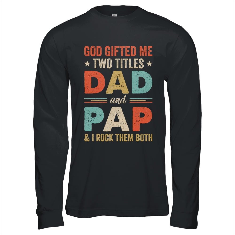 God Gifted Me Two Titles Dad And Pap Fathers Day Vintage Shirt & Hoodie | siriusteestore