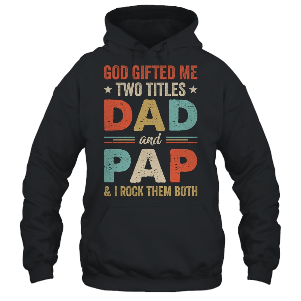 God Gifted Me Two Titles Dad And Pap Fathers Day Vintage Shirt & Hoodie | siriusteestore