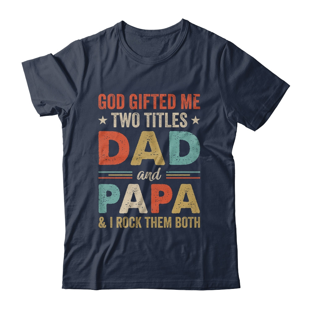 God Gifted Me Two Titles Dad And Papa Fathers Day Vintage Shirt & Hoodie | siriusteestore