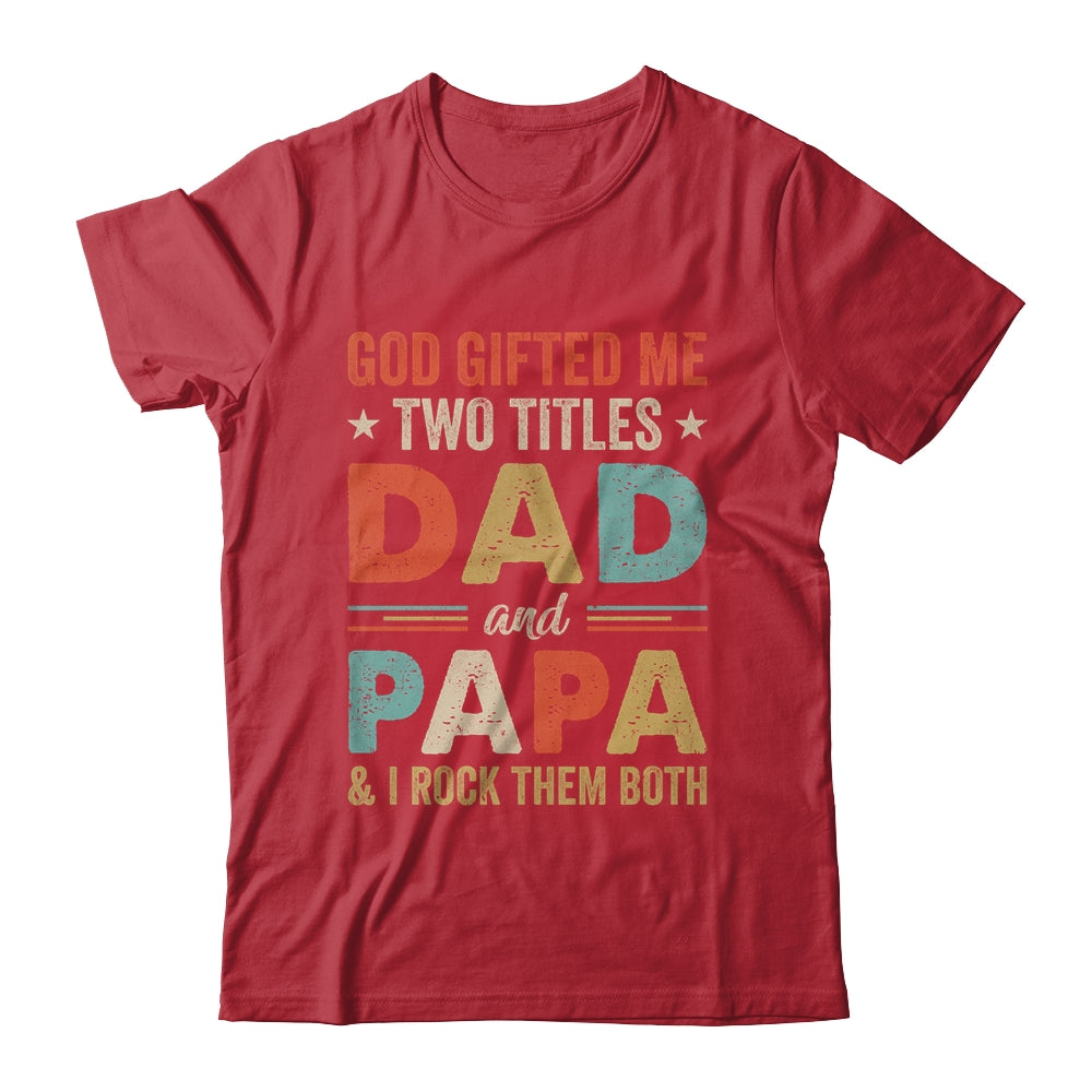 God Gifted Me Two Titles Dad And Papa Fathers Day Vintage Shirt & Hoodie | siriusteestore